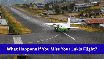 What Happens If You Miss Your Lukla Flight? 4 What Happens If You Miss Your Lukla Flight?