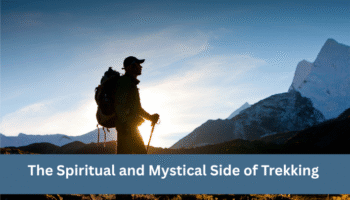 The Spiritual and Mystical Side of Trekking in the Himalayas 8 The Spiritual and Mystical Side of Trekking in the Himalayas