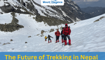 The Future of Trekking in Nepal: Trends, Challenges, and Opportunities 8 The Future of Trekking in Nepal: Trends, Challenges, and Opportunities