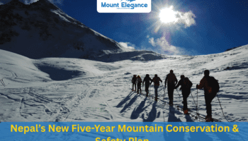 Nepal’s New Five-Year Mountain Conservation & Safety Plan: Protecting the Himalayas for Future Generations 5 Nepal’s New Five-Year Mountain Conservation & Safety Plan: Protecting the Himalayas for Future Generations